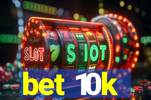 bet 10k